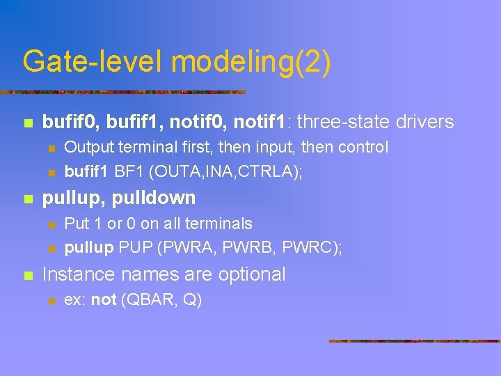 Gate-level modeling(2) n bufif 0, bufif 1, notif 0, notif 1: three-state drivers n