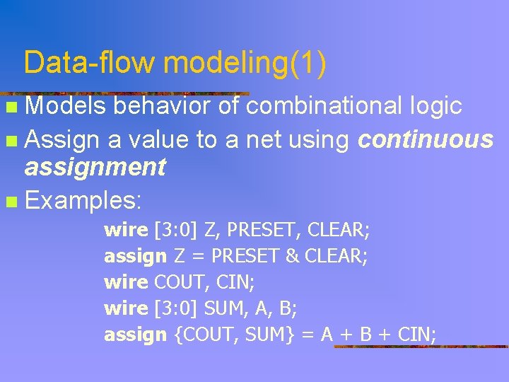 Data-flow modeling(1) Models behavior of combinational logic n Assign a value to a net