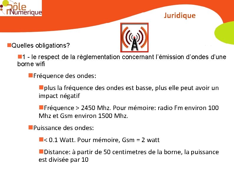 Juridique Quelles obligations? 1 - le respect de la règlementation concernant l’émission d’ondes d’une