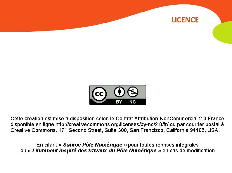 LICENCE Cette création est mise à disposition selon le Contrat Attribution-Non. Commercial 2. 0