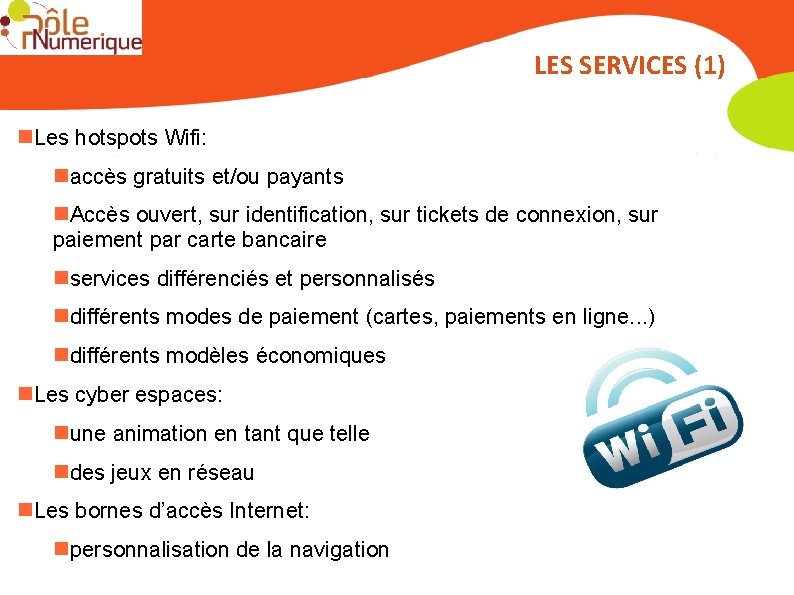 LES SERVICES (1) Les hotspots Wifi: accès gratuits et/ou payants Accès ouvert, sur identification,