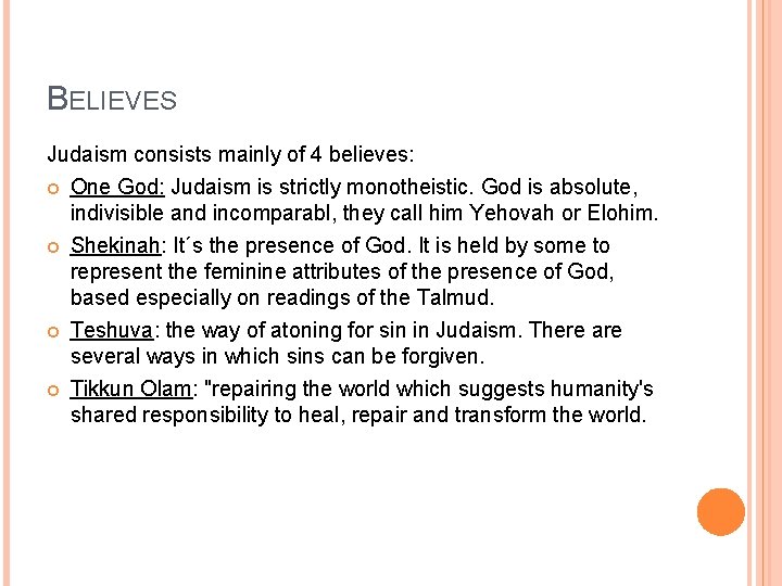 BELIEVES Judaism consists mainly of 4 believes: One God: Judaism is strictly monotheistic. God