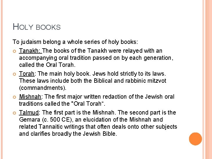 HOLY BOOKS To judaism belong a whole series of holy books: Tanakh: The books