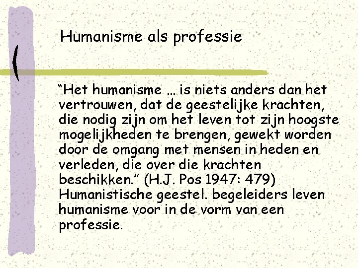 Humanisme als professie “Het humanisme … is niets anders dan het vertrouwen, dat de