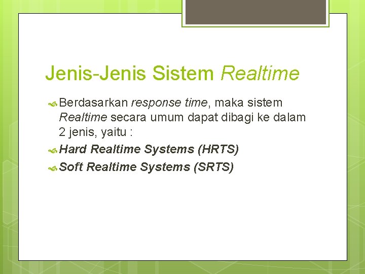 Jenis-Jenis Sistem Realtime Berdasarkan response time, maka sistem Realtime secara umum dapat dibagi ke