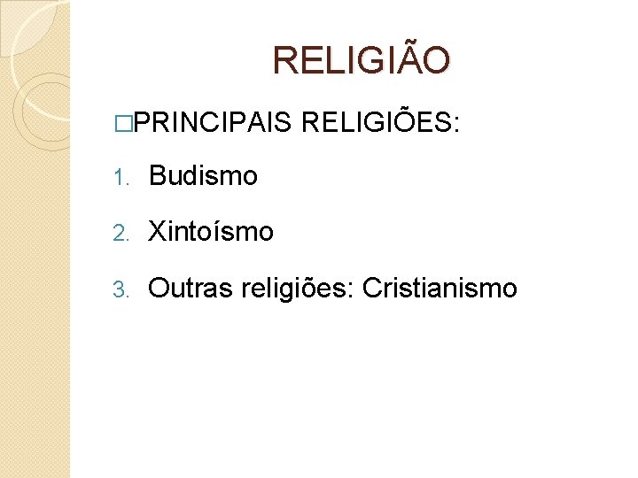 RELIGIÃO �PRINCIPAIS RELIGIÕES: 1. Budismo 2. Xintoísmo 3. Outras religiões: Cristianismo 