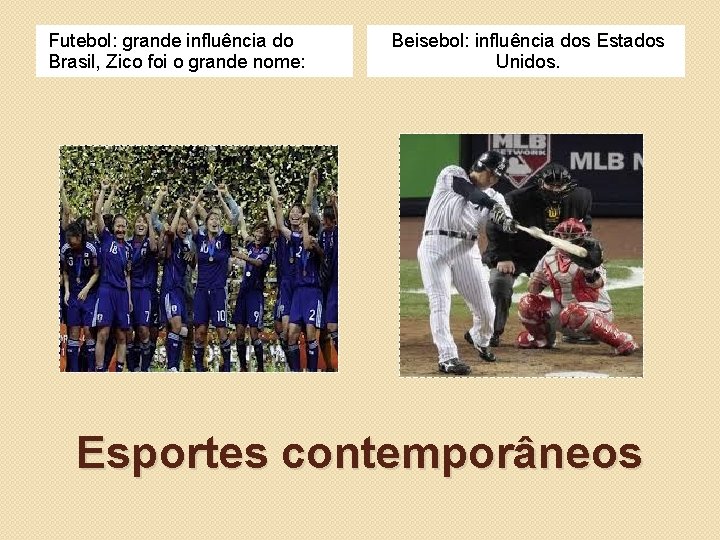 Futebol: grande influência do Brasil, Zico foi o grande nome: Beisebol: influência dos Estados