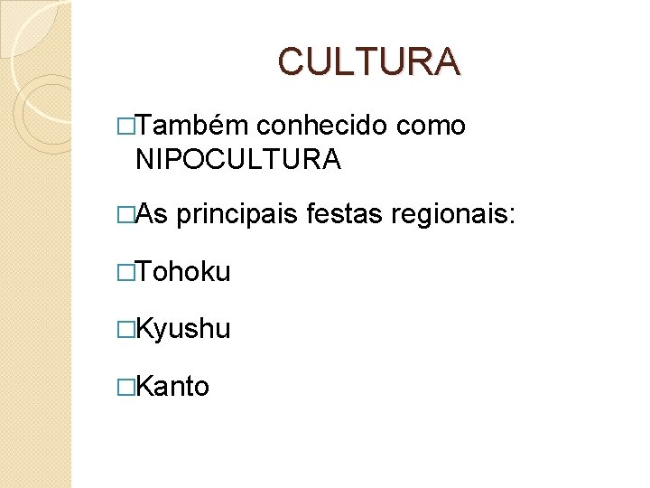 CULTURA �Também conhecido como NIPOCULTURA �As principais festas regionais: �Tohoku �Kyushu �Kanto 