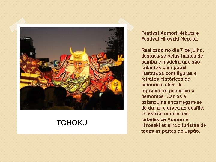 Festival Aomori Nebuta e Festival Hirosaki Neputa: TOHOKU Realizado no dia 7 de julho,