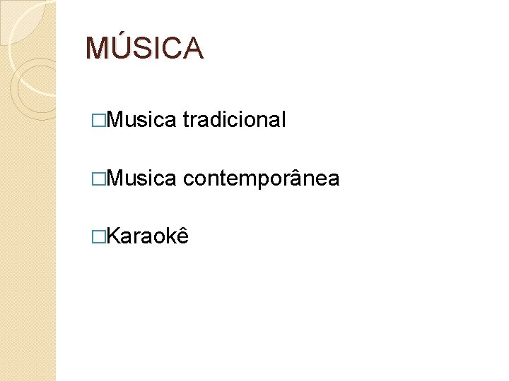 MÚSICA �Musica tradicional �Musica contemporânea �Karaokê 