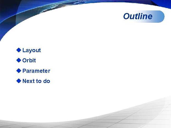 Outline u Layout u Orbit u Parameter u Next to do 