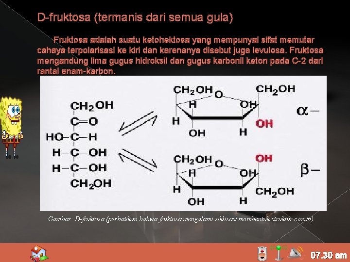 D-fruktosa (termanis dari semua gula) Fruktosa adalah suatu ketohektosa yang mempunyai sifat memutar cahaya