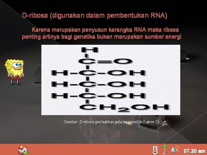 D-ribosa (digunakan dalam pembentukan RNA) Karena merupakan penyusun kerangka RNA maka ribosa penting artinya
