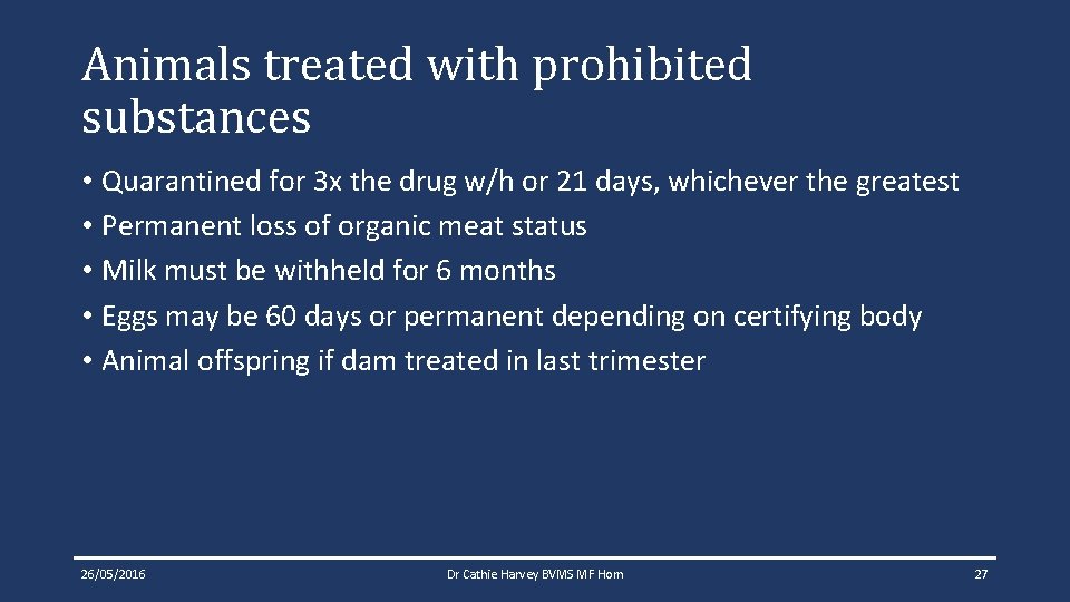 Animals treated with prohibited substances • Quarantined for 3 x the drug w/h or Animals treated with prohibited substances • Quarantined for 3 x the drug w/h or