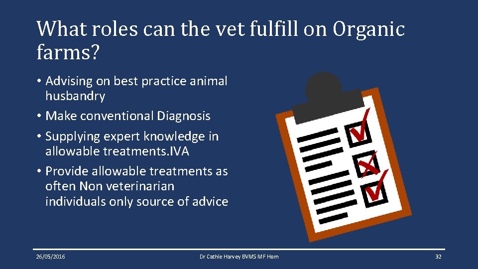 What roles can the vet fulfill on Organic farms? • Advising on best practice What roles can the vet fulfill on Organic farms? • Advising on best practice