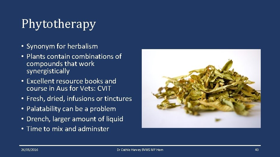 Phytotherapy • Synonym for herbalism • Plants contain combinations of compounds that work synergistically Phytotherapy • Synonym for herbalism • Plants contain combinations of compounds that work synergistically