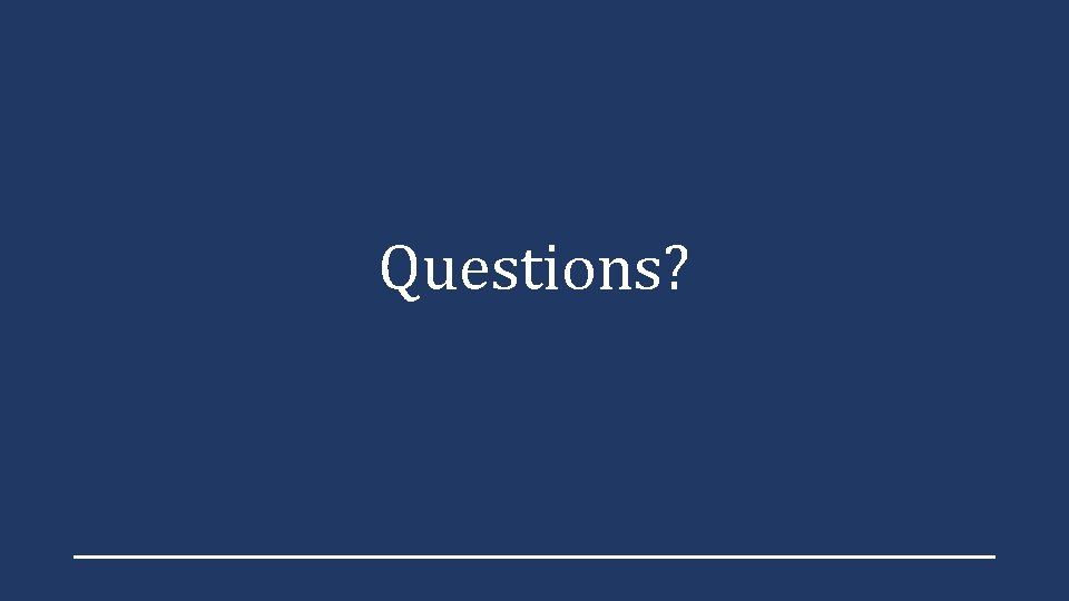 Questions? Questions?
