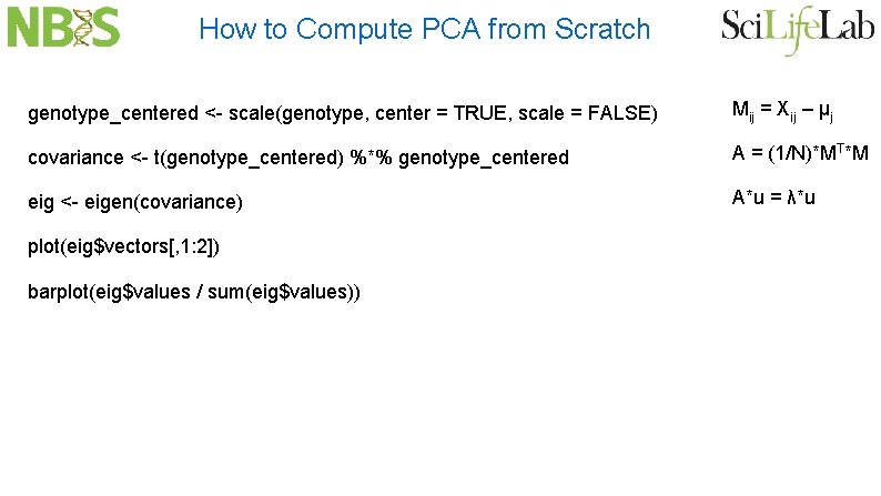 How to Compute PCA from Scratch genotype_centered <- scale(genotype, center = TRUE, scale =