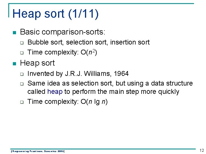 Heap sort (1/11) n Basic comparison-sorts: q q n Bubble sort, selection sort, insertion