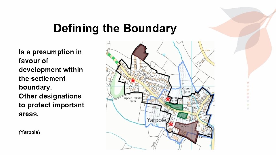 Defining the Boundary Is a presumption in favour of development within the settlement boundary.