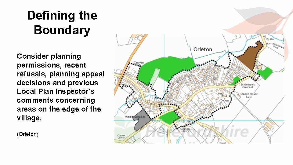 Defining the Boundary Consider planning permissions, recent refusals, planning appeal decisions and previous Local