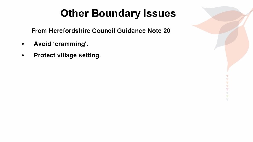 Other Boundary Issues From Herefordshire Council Guidance Note 20 • Avoid ‘cramming’. • Protect