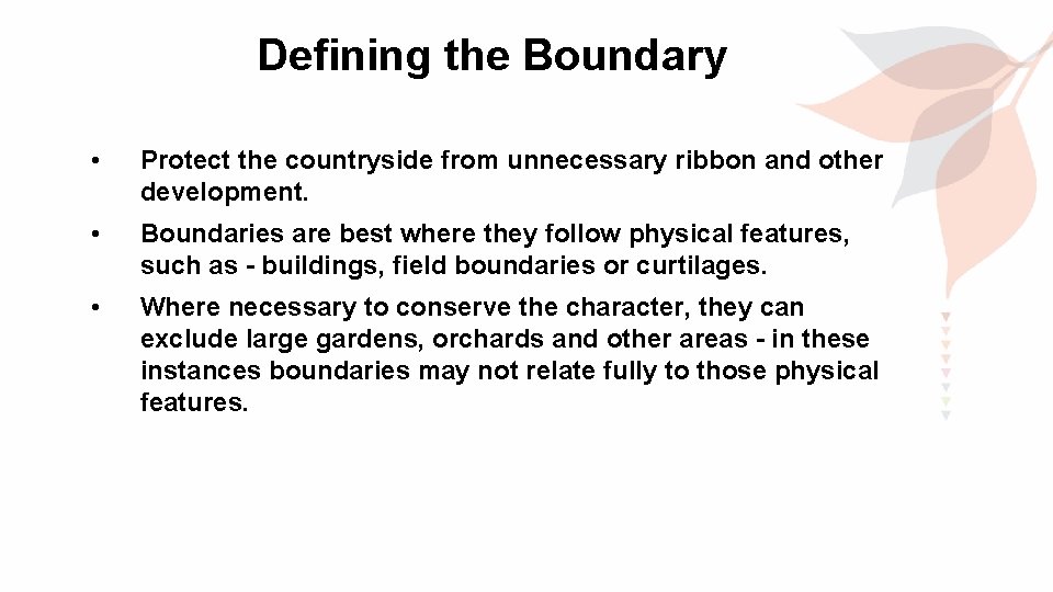 Defining the Boundary • Protect the countryside from unnecessary ribbon and other development. •
