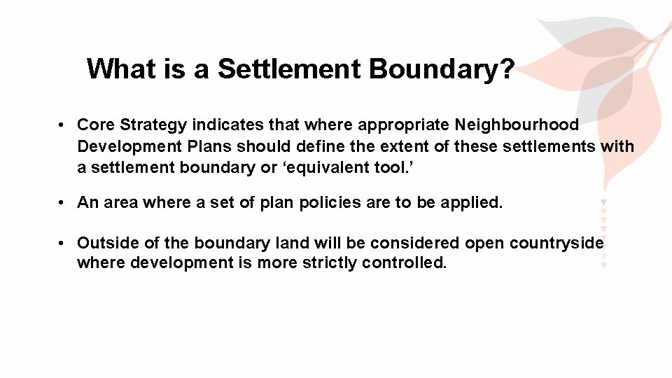 What is a Settlement Boundary? • Core Strategy indicates that where appropriate Neighbourhood Development