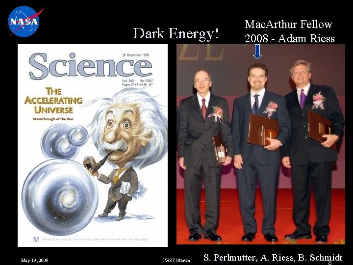 Dark Energy! May 19, 2009 JWST Ottawa Mac. Arthur Fellow 2008 - Adam Riess
