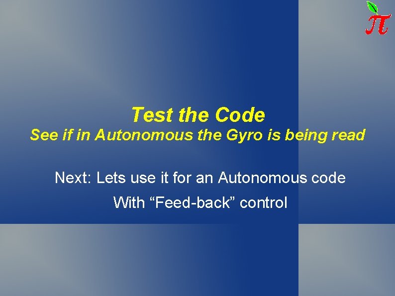Test the Code See if in Autonomous the Gyro is being read Next: Lets Test the Code See if in Autonomous the Gyro is being read Next: Lets
