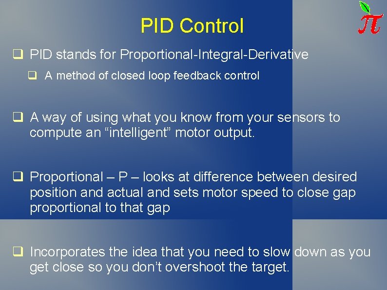 PID Control q PID stands for Proportional-Integral-Derivative q A method of closed loop feedback PID Control q PID stands for Proportional-Integral-Derivative q A method of closed loop feedback