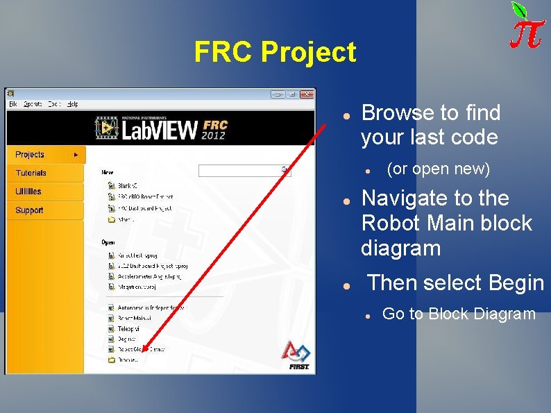 FRC Project Browse to find your last code (or open new) Navigate to the FRC Project Browse to find your last code (or open new) Navigate to the