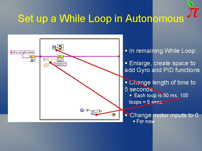 Set up a While Loop in Autonomous § In remaining While Loop: § Enlarge, Set up a While Loop in Autonomous § In remaining While Loop: § Enlarge,