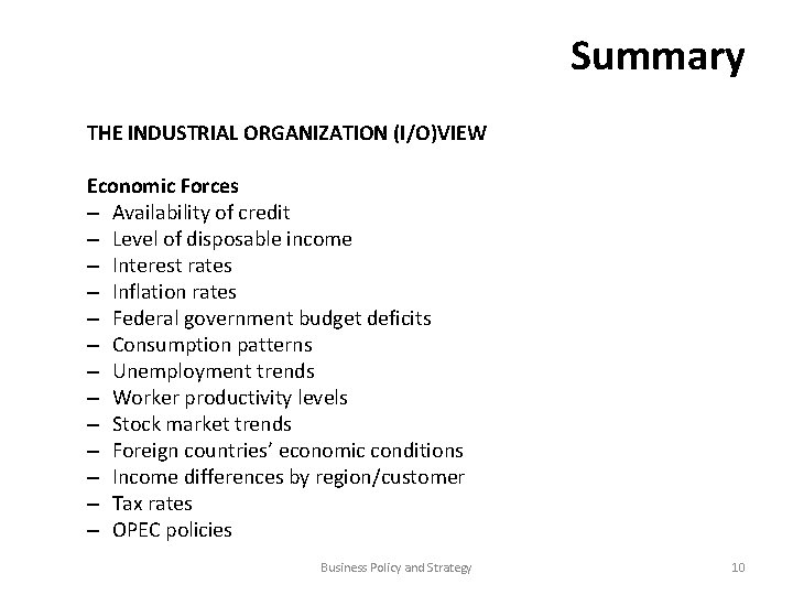 Summary THE INDUSTRIAL ORGANIZATION (I/O)VIEW Economic Forces – Availability of credit – Level of