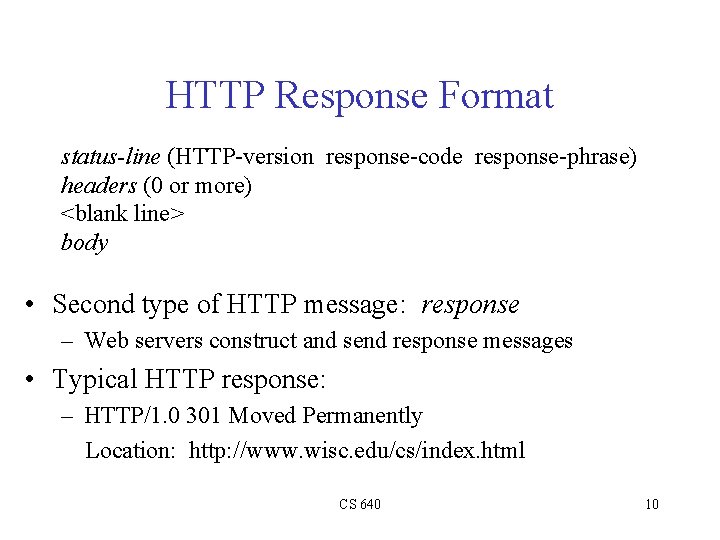 HTTP Response Format status-line (HTTP-version response-code response-phrase) headers (0 or more) <blank line> body