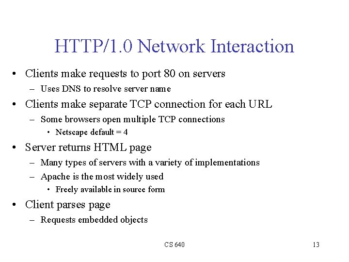 HTTP/1. 0 Network Interaction • Clients make requests to port 80 on servers –