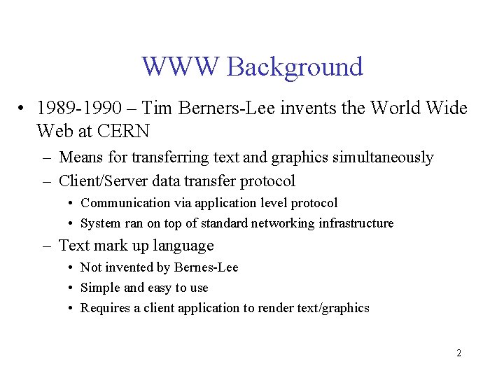WWW Background • 1989 -1990 – Tim Berners-Lee invents the World Wide Web at