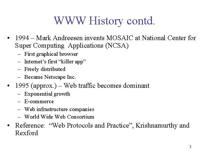 WWW History contd. • 1994 – Mark Andreesen invents MOSAIC at National Center for