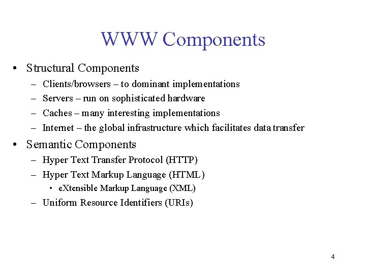 WWW Components • Structural Components – – Clients/browsers – to dominant implementations Servers –