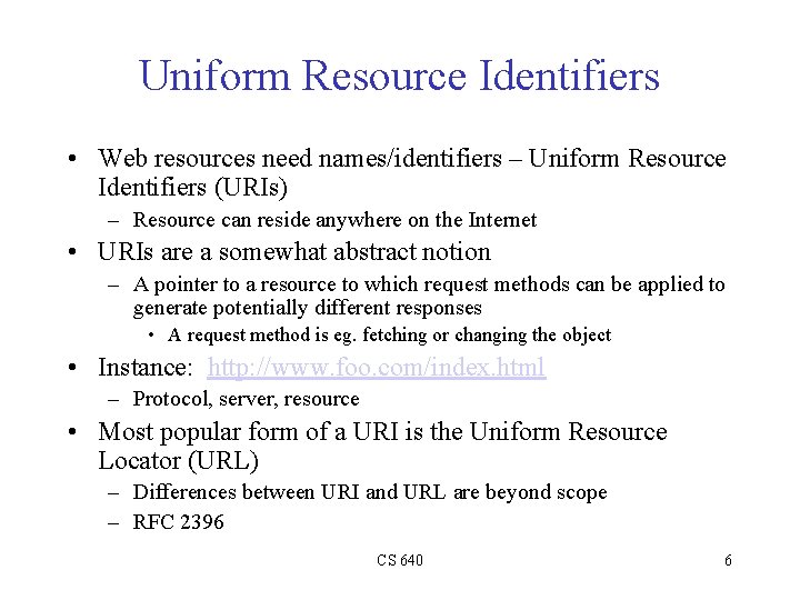 Uniform Resource Identifiers • Web resources need names/identifiers – Uniform Resource Identifiers (URIs) –