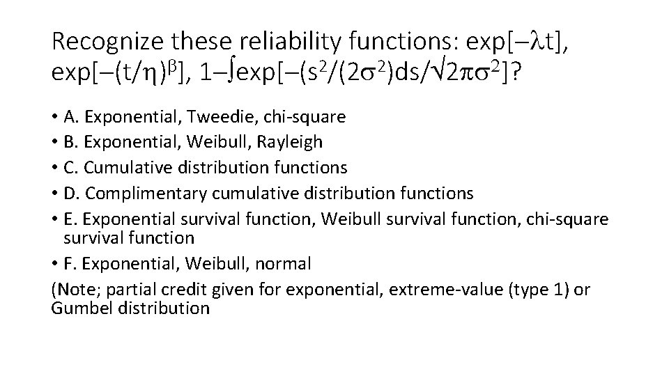 Recognize these reliability functions: exp[ lt], exp[ (t/ )b], 1 exp[ (s 2/(2 s