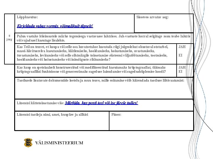 Lõppkasutus: Sisseveo arvatav aeg: Kirjeldada vabas vormis, võimalikult täpselt! 0 järg Palun vastake küsimustele Lõppkasutus: Sisseveo arvatav aeg: Kirjeldada vabas vormis, võimalikult täpselt! 0 järg Palun vastake küsimustele