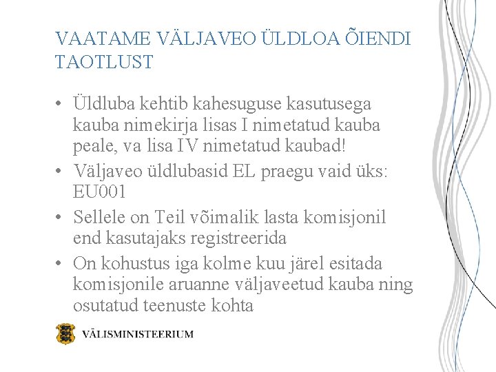 VAATAME VÄLJAVEO ÜLDLOA ÕIENDI TAOTLUST • Üldluba kehtib kahesuguse kasutusega kauba nimekirja lisas I VAATAME VÄLJAVEO ÜLDLOA ÕIENDI TAOTLUST • Üldluba kehtib kahesuguse kasutusega kauba nimekirja lisas I