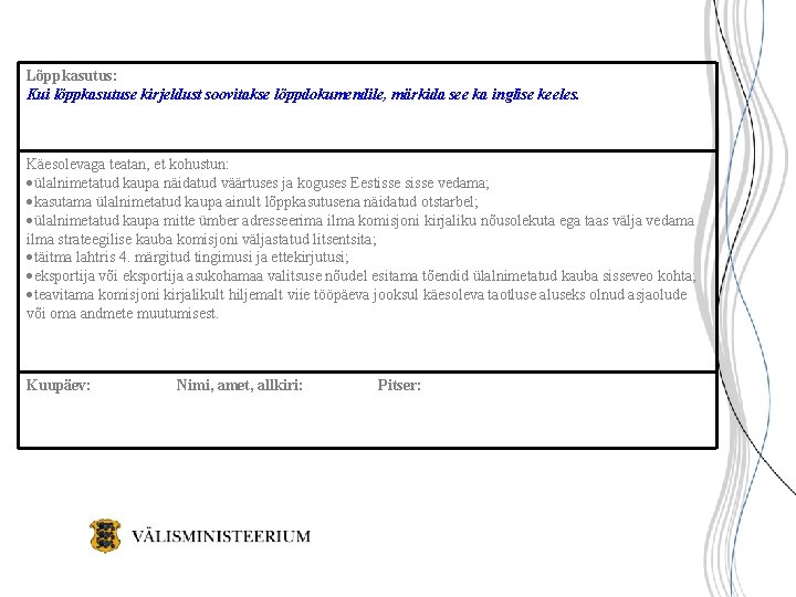 Lõppkasutus: Kui lõppkasutuse kirjeldust soovitakse lõppdokumendile, märkida see ka inglise keeles. Käesolevaga teatan, et Lõppkasutus: Kui lõppkasutuse kirjeldust soovitakse lõppdokumendile, märkida see ka inglise keeles. Käesolevaga teatan, et