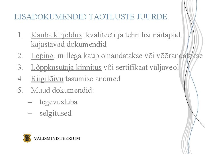 LISADOKUMENDID TAOTLUSTE JUURDE 1. Kauba kirjeldus: kvaliteeti ja tehnilisi näitajaid kajastavad dokumendid 2. Leping, LISADOKUMENDID TAOTLUSTE JUURDE 1. Kauba kirjeldus: kvaliteeti ja tehnilisi näitajaid kajastavad dokumendid 2. Leping,