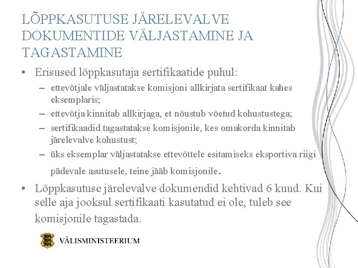 LÕPPKASUTUSE JÄRELEVALVE DOKUMENTIDE VÄLJASTAMINE JA TAGASTAMINE • Erisused lõppkasutaja sertifikaatide puhul: – ettevõtjale väljastatakse LÕPPKASUTUSE JÄRELEVALVE DOKUMENTIDE VÄLJASTAMINE JA TAGASTAMINE • Erisused lõppkasutaja sertifikaatide puhul: – ettevõtjale väljastatakse
