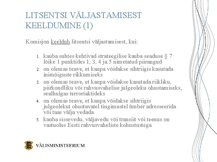 LITSENTSI VÄLJASTAMISEST KEELDUMINE (1) Komisjon keeldub litsentsi väljastamisest, kui: 1. 2. 3. 4. 5. LITSENTSI VÄLJASTAMISEST KEELDUMINE (1) Komisjon keeldub litsentsi väljastamisest, kui: 1. 2. 3. 4. 5.