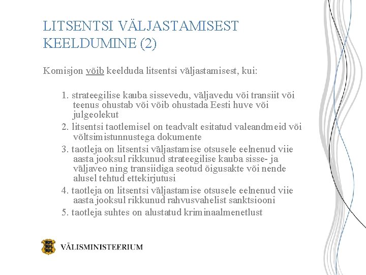 LITSENTSI VÄLJASTAMISEST KEELDUMINE (2) Komisjon võib keelduda litsentsi väljastamisest, kui: 1. strateegilise kauba sissevedu, LITSENTSI VÄLJASTAMISEST KEELDUMINE (2) Komisjon võib keelduda litsentsi väljastamisest, kui: 1. strateegilise kauba sissevedu,