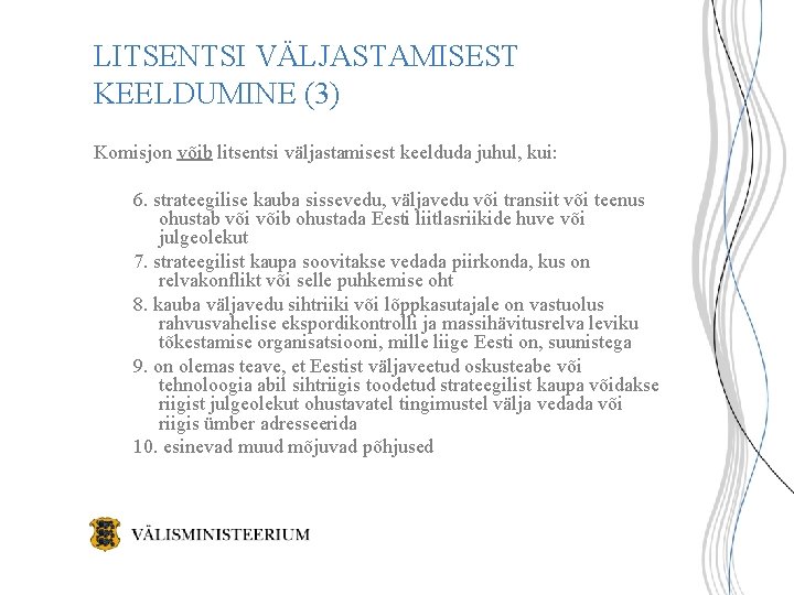 LITSENTSI VÄLJASTAMISEST KEELDUMINE (3) Komisjon võib litsentsi väljastamisest keelduda juhul, kui: 6. strateegilise kauba LITSENTSI VÄLJASTAMISEST KEELDUMINE (3) Komisjon võib litsentsi väljastamisest keelduda juhul, kui: 6. strateegilise kauba