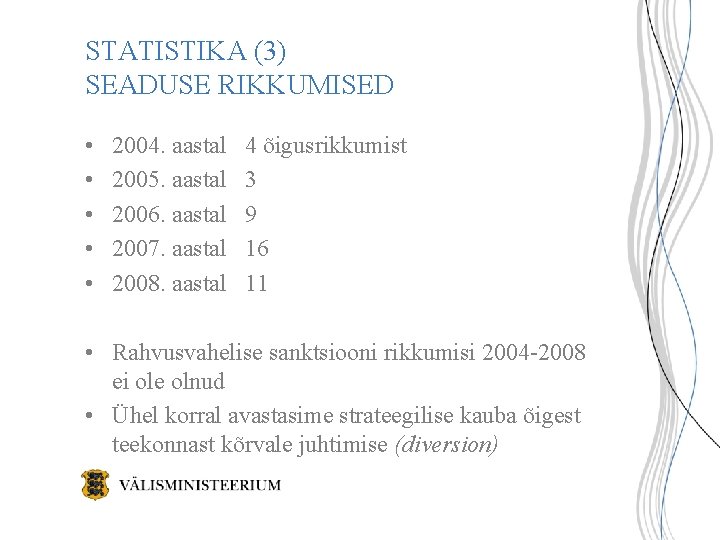 STATISTIKA (3) SEADUSE RIKKUMISED • • • 2004. aastal 2005. aastal 2006. aastal 2007. STATISTIKA (3) SEADUSE RIKKUMISED • • • 2004. aastal 2005. aastal 2006. aastal 2007.